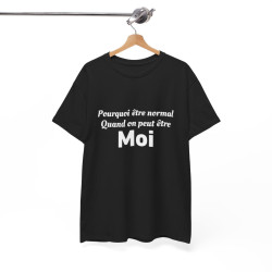 Tee Shirt Noir Humour Pourquoi Être Normal Quand On Peut Être Moi idée cadeau amusant drole pour homme et femme