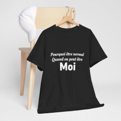 Tee Shirt Noir Humour Pourquoi Être Normal Quand On Peut Être Moi idée cadeau amusant drole pour homme et femme
