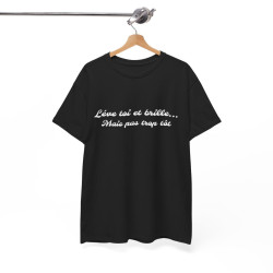 Tee-Shirt Noir Lève Toi et Brille... Mais Pas Trop Tôt idée cadeau citation humour drole pour homme et femme