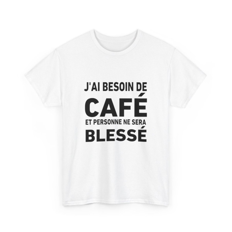Tee-Shirt J'ai Besoin de Café et Personne Ne Sera Blessé idée cadeau humour drole amusant pour homme et femme