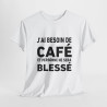 Tee-Shirt J'ai Besoin de Café et Personne Ne Sera Blessé idée cadeau humour drole amusant pour homme et femme