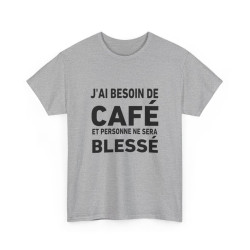 Tee-Shirt J'ai Besoin de Café et Personne Ne Sera Blessé idée cadeau humour drole amusant pour homme et femme