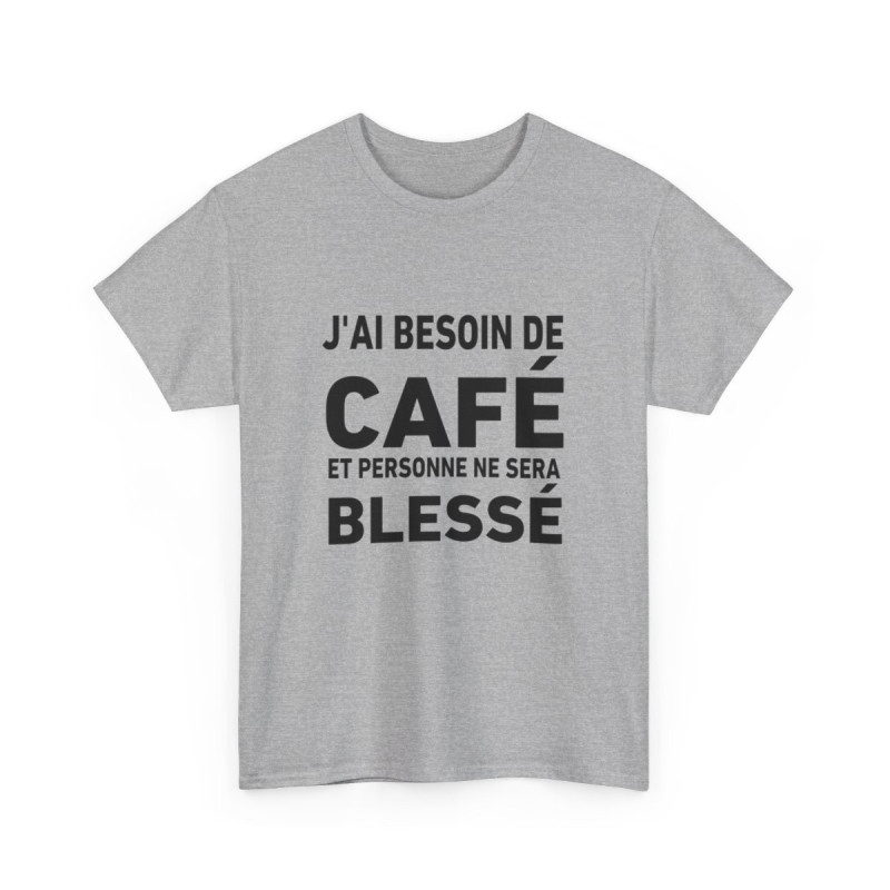 Tee-Shirt J'ai Besoin de Café et Personne Ne Sera Blessé idée cadeau humour drole amusant pour homme et femme