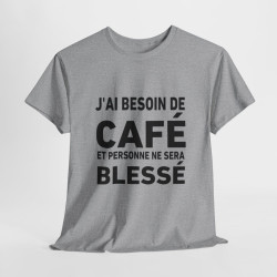 Tee-Shirt J'ai Besoin de Café et Personne Ne Sera Blessé idée cadeau humour drole amusant pour homme et femme