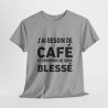Tee-Shirt J'ai Besoin de Café et Personne Ne Sera Blessé idée cadeau humour drole amusant pour homme et femme