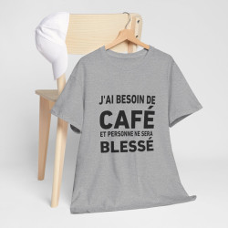 Tee-Shirt J'ai Besoin de Café et Personne Ne Sera Blessé idée cadeau humour drole amusant pour homme et femme