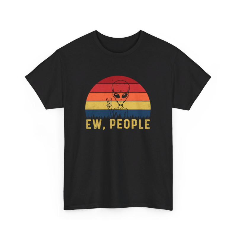 T-shirt Alien  "Ew, People" - idée cadeau Humour Amusant, Pour Homme et Femme