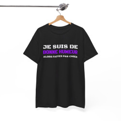 T shirt Humour "Je suis de bonne humeur alors faites pas chier" idée cadeau amusant drôle pour Homme et Femme