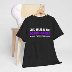 T shirt Humour "Je suis de bonne humeur alors faites pas chier" idée cadeau amusant drôle pour Homme et Femme