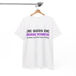 T shirt Humour "Je suis de bonne humeur alors faites pas chier" idée cadeau amusant drôle fun pour Homme et Femme
