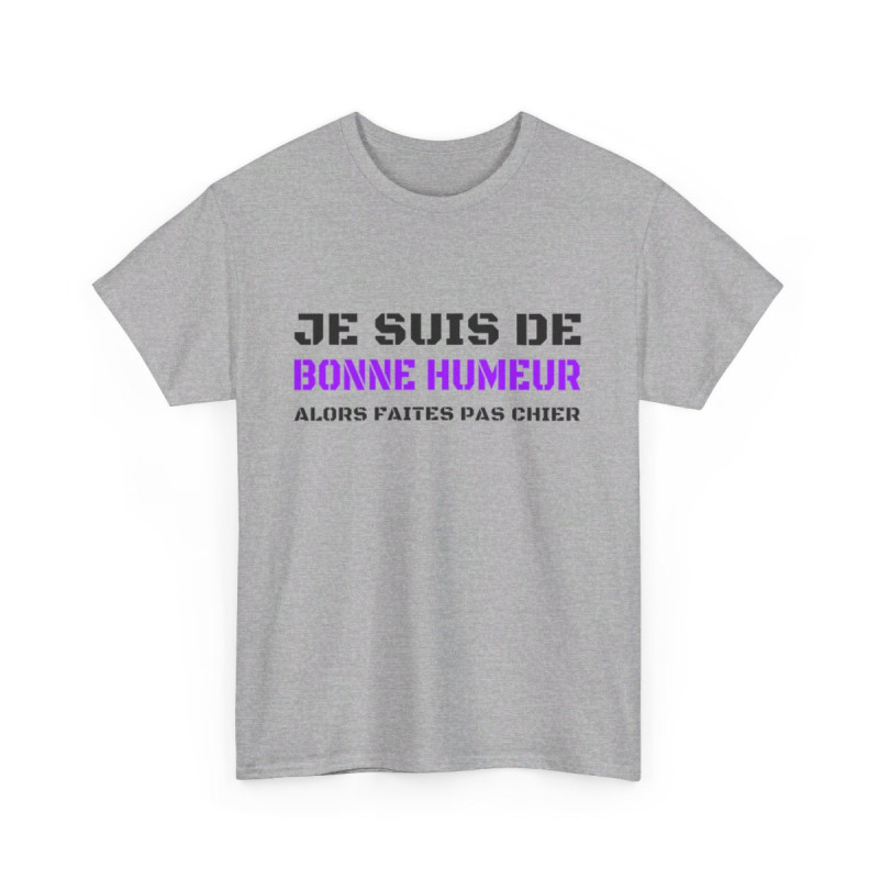 T shirt Humour "Je suis de bonne humeur alors faites pas chier" idée cadeau amusant drôle fun pour Homme et Femme