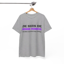 T shirt Humour "Je suis de bonne humeur alors faites pas chier" idée cadeau amusant drôle fun pour Homme et Femme