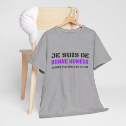 T shirt Humour "Je suis de bonne humeur alors faites pas chier" idée cadeau amusant drôle fun pour Homme et Femme