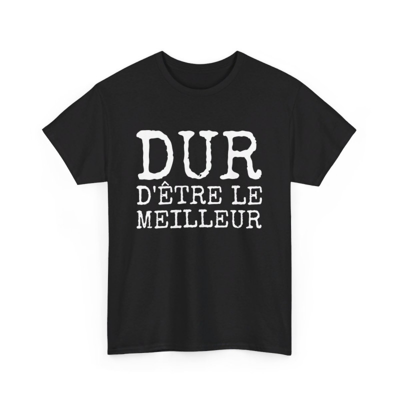 T shirt Humour Homme "Dur d'être le meilleur" - idée Cadeau drôle amusant fun