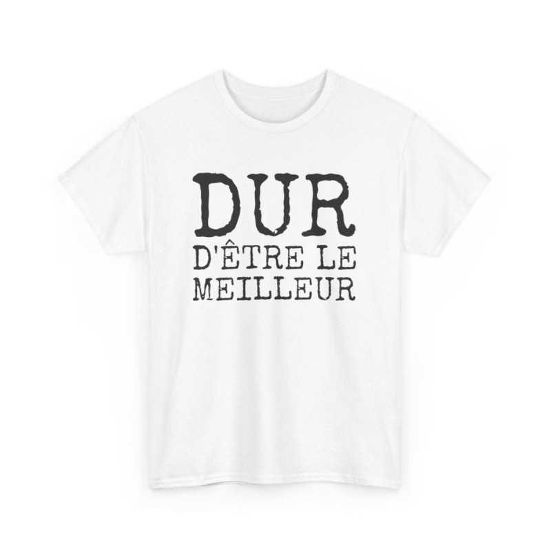 Tee-shirt Humour Homme "Dur d'être le meilleur" - idée Cadeau drôle amusant fun T shirt