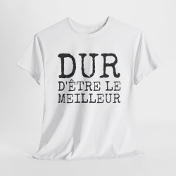 Tee-shirt Humour Homme "Dur d'être le meilleur" - idée Cadeau drôle amusant fun T shirt
