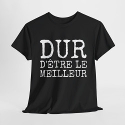 T shirt Humour Homme "Dur d'être le meilleur" - idée Cadeau drôle amusant fun