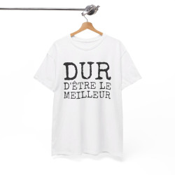 Tee-shirt Humour Homme "Dur d'être le meilleur" - idée Cadeau drôle amusant fun T shirt