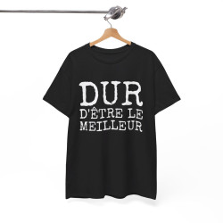 T shirt Humour Homme "Dur d'être le meilleur" - idée Cadeau drôle amusant fun