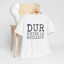 Tee-shirt Humour Homme "Dur d'être le meilleur" - idée Cadeau drôle amusant fun T shirt