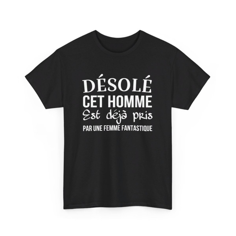 Tee shirt humour "Désolé cet homme est déjà pris par une femme fantastique" idée cadeau amusant drôle - Pour Homme
