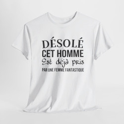 T shirt humour "Désolé cet homme est déjà pris par une femme fantastique" idée cadeau amusant drôle - Pour Homme