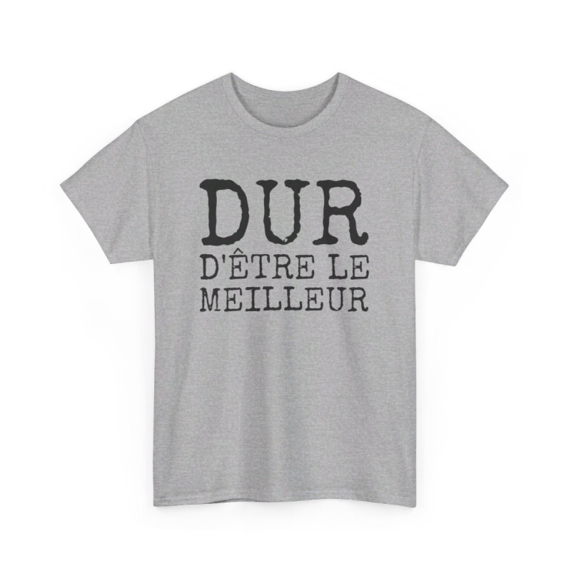 Tee-shirt Humour Homme "Dur d'être le meilleur" - idée Cadeau drôle amusant fun T shirt