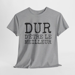 Tee-shirt Humour Homme "Dur d'être le meilleur" - idée Cadeau drôle amusant fun T shirt