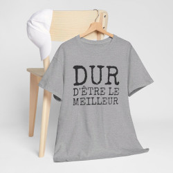 Tee-shirt Humour Homme "Dur d'être le meilleur" - idée Cadeau drôle amusant fun T shirt