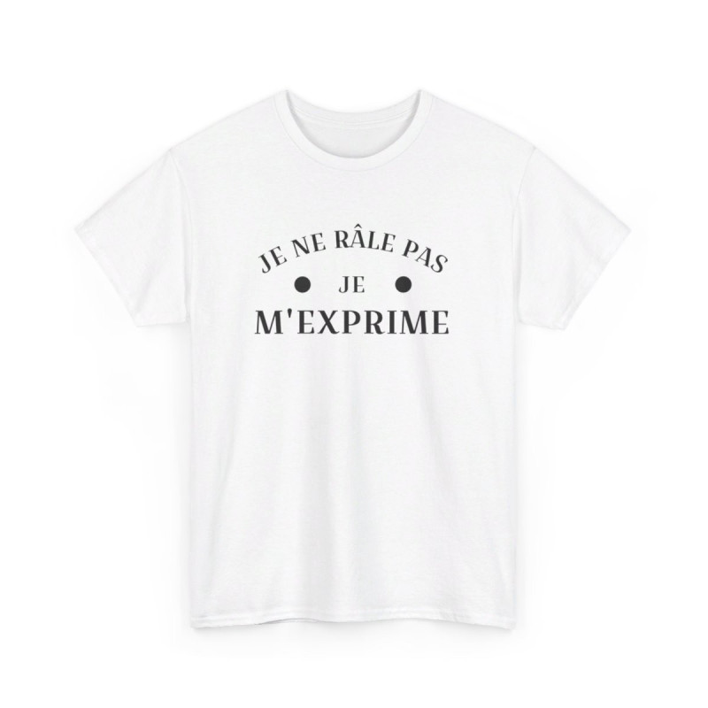 Tee shirt humour Je ne râle pas je m'exprime idée cadeau amusant drôle fun  Pour Homme et Femme