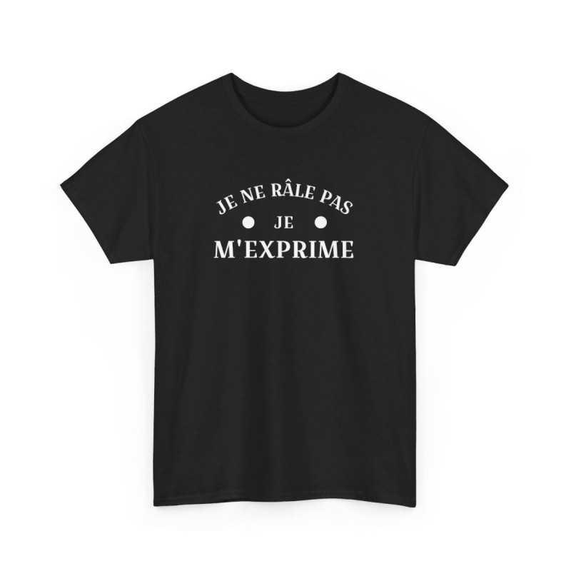 T shirt humour Je ne râle pas je m'exprime idée cadeau amusant drôle fun  Pour Homme et Femme