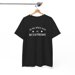T shirt humour Je ne râle pas je m'exprime idée cadeau amusant drôle fun  Pour Homme et Femme