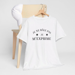 Tee shirt humour Je ne râle pas je m'exprime idée cadeau amusant drôle fun  Pour Homme et Femme