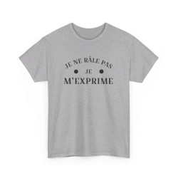 Tee shirt humour Je ne râle pas je m'exprime idée cadeau amusant drôle fun  Pour Homme et Femme