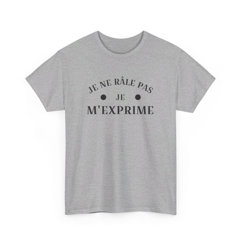 Tee shirt humour Je ne râle pas je m'exprime idée cadeau amusant drôle fun  Pour Homme et Femme