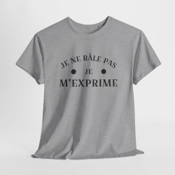 Tee shirt humour Je ne râle pas je m'exprime idée cadeau amusant drôle fun  Pour Homme et Femme