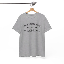 Tee shirt humour Je ne râle pas je m'exprime idée cadeau amusant drôle fun  Pour Homme et Femme