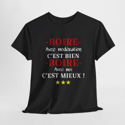 T shirt humour Boire avec modération c'est bien Boire avec moi c'est mieux ! idée cadeau amusant drôle pour Homme et Femme