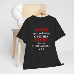 T shirt humour Boire avec modération c'est bien Boire avec moi c'est mieux ! idée cadeau amusant drôle pour Homme et Femme