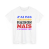 Tee Shirt Humour "J'ai pas toujours raison mais j'ai jamais tort" idée cadeau amusant Pour Homme et Femme