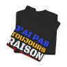 T shirt Humour "J'ai pas toujours raison mais j'ai jamais tort" idée cadeau amusant Pour Homme et Femme