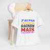Tee Shirt Humour "J'ai pas toujours raison mais j'ai jamais tort" idée cadeau amusant Pour Homme et Femme