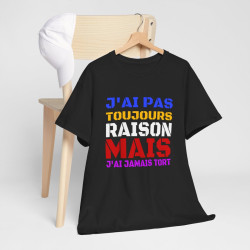 T shirt Humour "J'ai pas toujours raison mais j'ai jamais tort" idée cadeau amusant Pour Homme et Femme