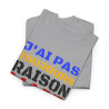 Tee Shirt Humour "J'ai pas toujours raison mais j'ai jamais tort" idée cadeau amusant Pour Homme et Femme
