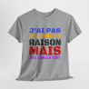 Tee Shirt Humour "J'ai pas toujours raison mais j'ai jamais tort" idée cadeau amusant Pour Homme et Femme