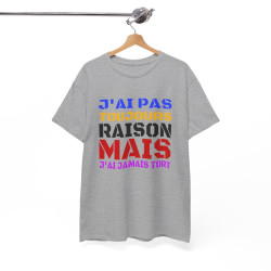 Tee Shirt Humour "J'ai pas toujours raison mais j'ai jamais tort" idée cadeau amusant Pour Homme et Femme