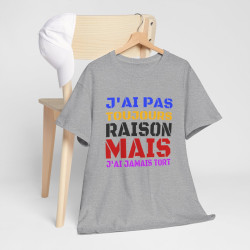 Tee Shirt Humour "J'ai pas toujours raison mais j'ai jamais tort" idée cadeau amusant Pour Homme et Femme