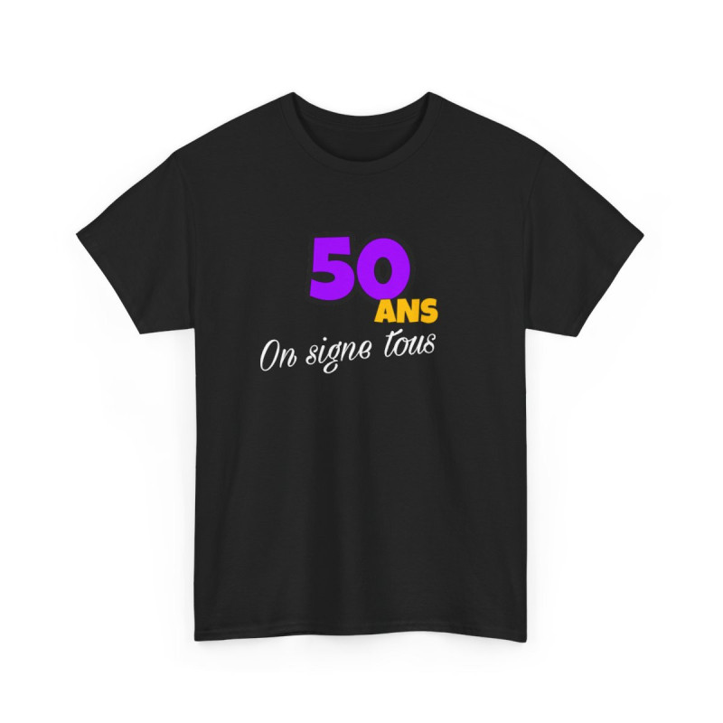 T shirt Anniversaire "50 Ans, On Signe Tous" - Pour Homme et Femme