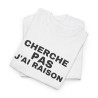 Tee Shirt Humour "Cherche Pas, J'ai Raison" - Pour Homme et Femme