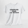 Tee Shirt Humour "Cherche Pas, J'ai Raison" - Pour Homme et Femme